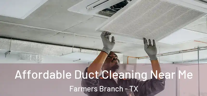 Affordable Duct Cleaning Near Me Farmers Branch - TX