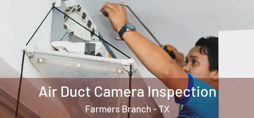  Air Duct Camera Inspection Farmers Branch - TX