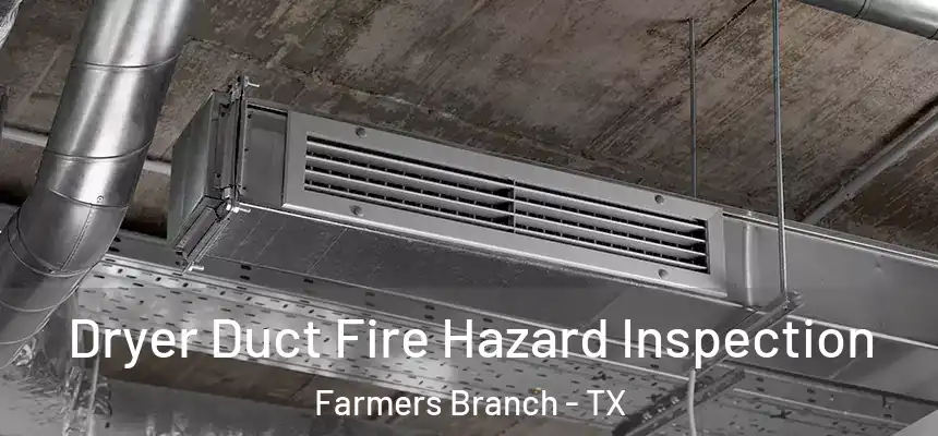  Dryer Duct Fire Hazard Inspection Farmers Branch - TX