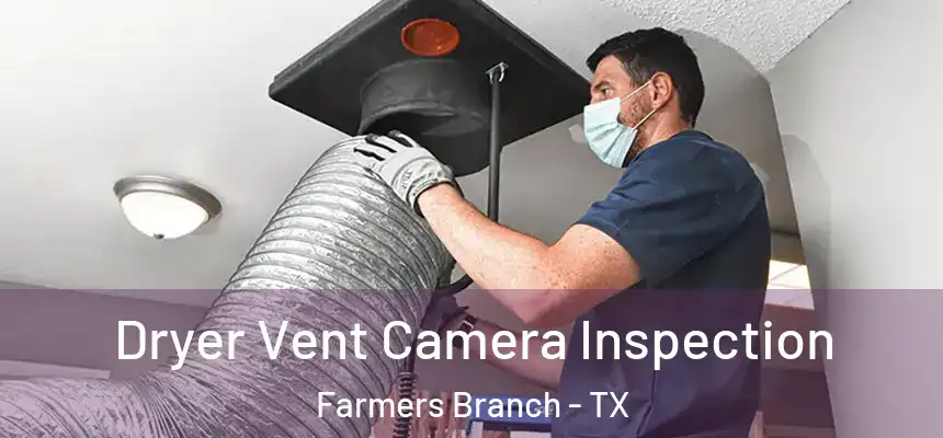  Dryer Vent Camera Inspection Farmers Branch - TX