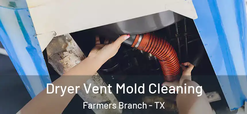 Dryer Vent Mold Cleaning Farmers Branch - TX