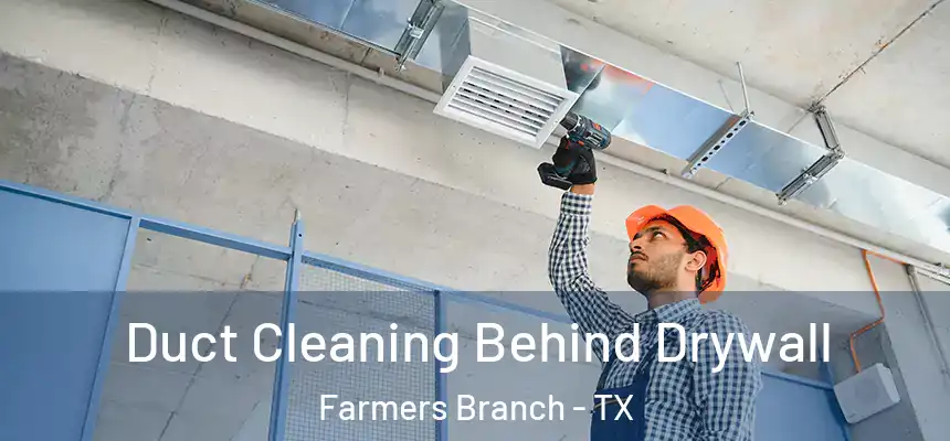  Duct Cleaning Behind Drywall Farmers Branch - TX