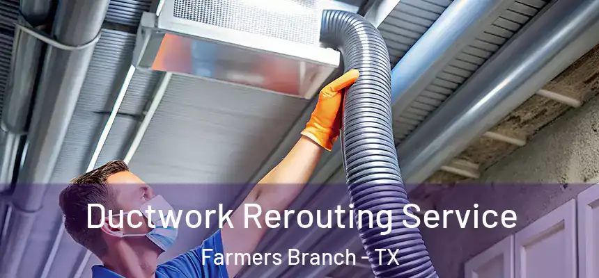  Ductwork Rerouting Service Farmers Branch - TX
