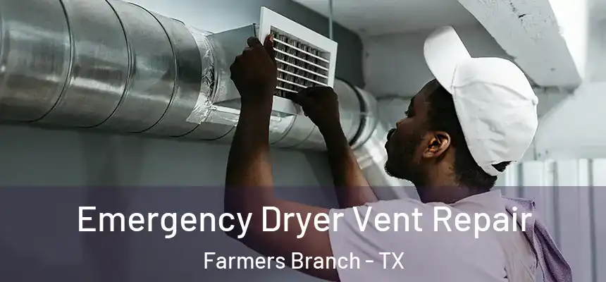Emergency Dryer Vent Repair Farmers Branch - TX