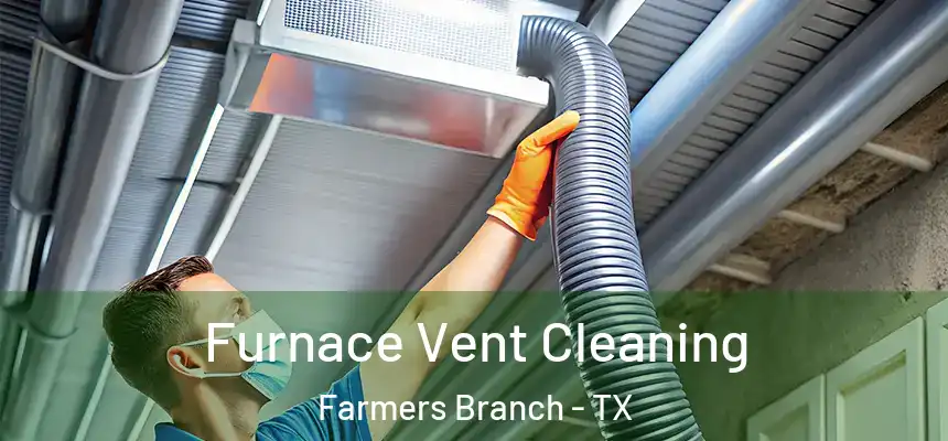 Furnace Vent Cleaning Farmers Branch - TX