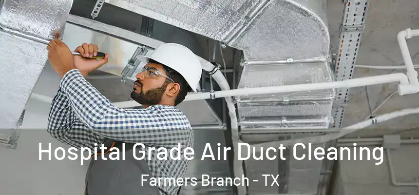 Hospital Grade Air Duct Cleaning Farmers Branch - TX