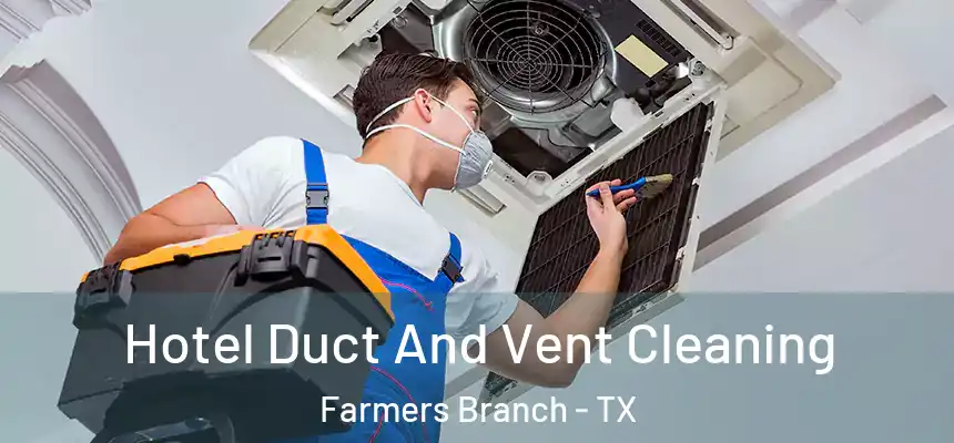 Hotel Duct And Vent Cleaning Farmers Branch - TX