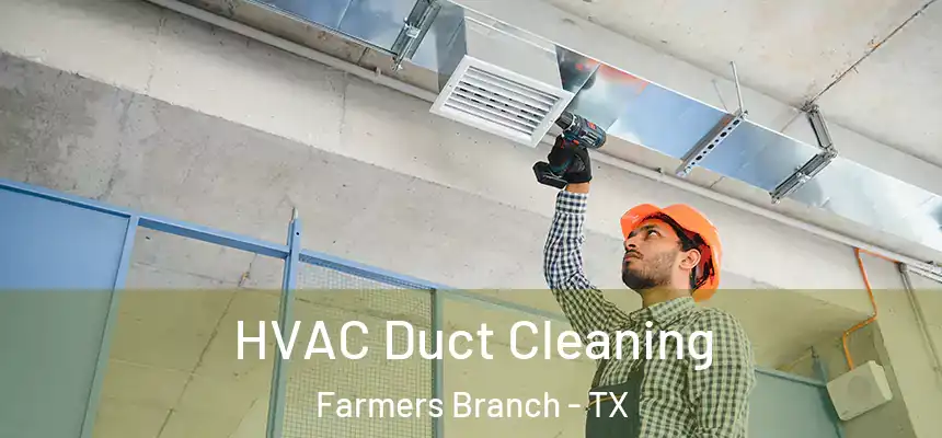 HVAC Duct Cleaning Farmers Branch - TX