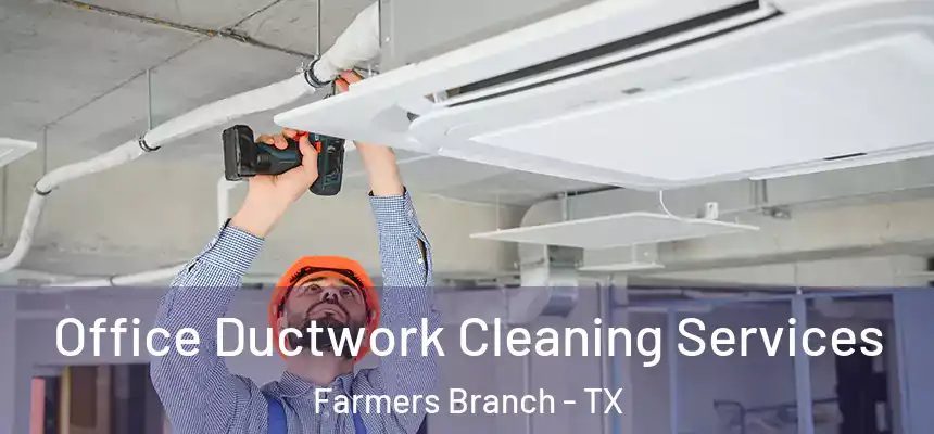  Office Ductwork Cleaning Services Farmers Branch - TX